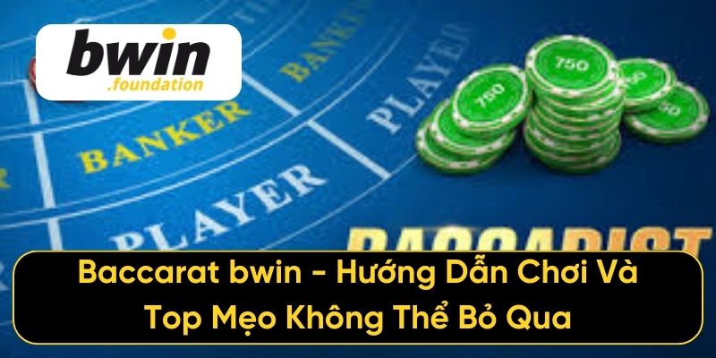 Baccarat bwin - Hướng Dẫn Chơi Và Top Mẹo Không Thể Bỏ Qua