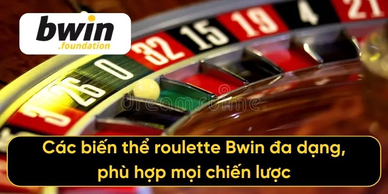 Các biến thể roulette Bwin đa dạng, phù hợp mọi chiến lược