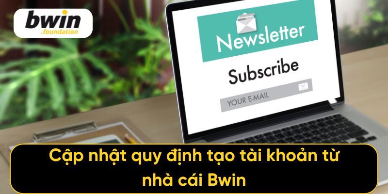 Cập nhật quy định tạo tài khoản từ nhà cái Bwin