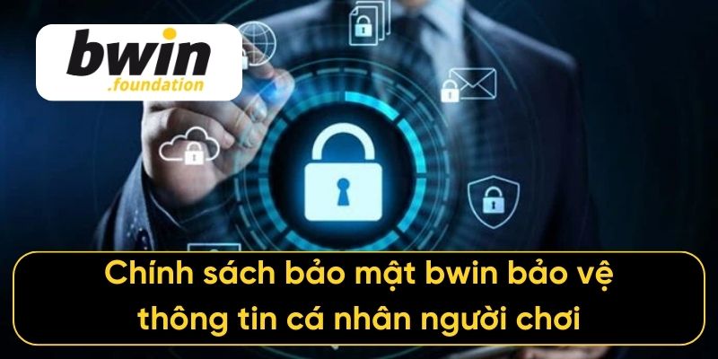 Chính sách bảo mật bwin bảo vệ thông tin cá nhân người chơi