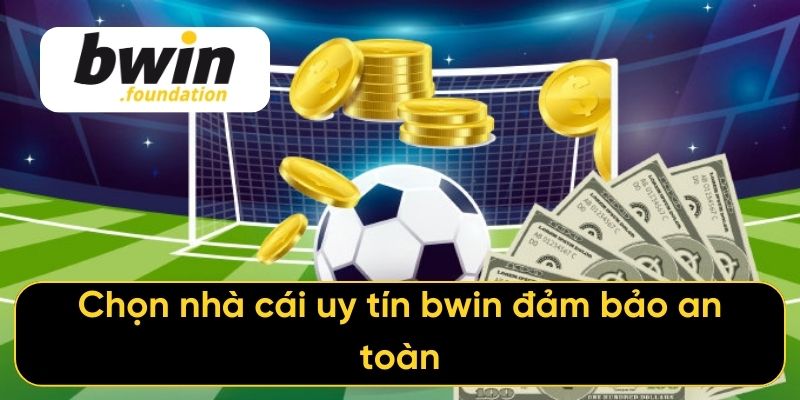 Chọn nhà cái uy tín bwin đảm bảo an toàn