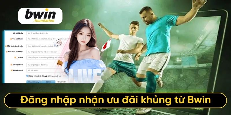 Đăng nhập nhận ưu đãi khủng từ Bwin