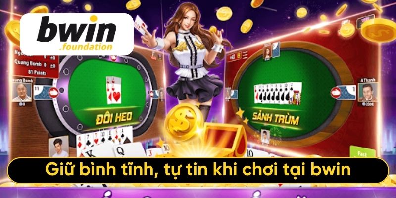 Giữ bình tĩnh, tự tin khi chơi tại bwin