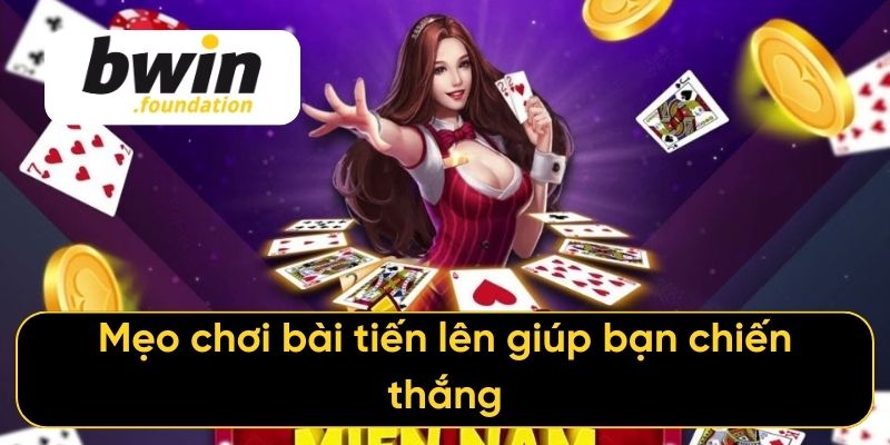 Mẹo chơi bài tiến lên giúp bạn chiến thắng