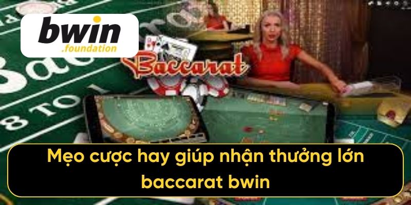 Mẹo cược hay giúp nhận thưởng lớn baccarat bwin