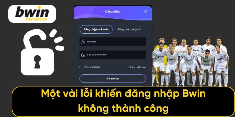 Một vài lỗi khiến đăng nhập Bwin không thành công
