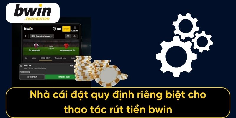 Nhà cái đặt quy định riêng biệt cho thao tác rút tiền bwin