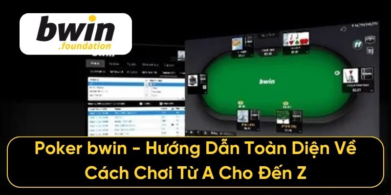 Poker bwin - Hướng Dẫn Toàn Diện Về Cách Chơi Từ A Cho Đến Z