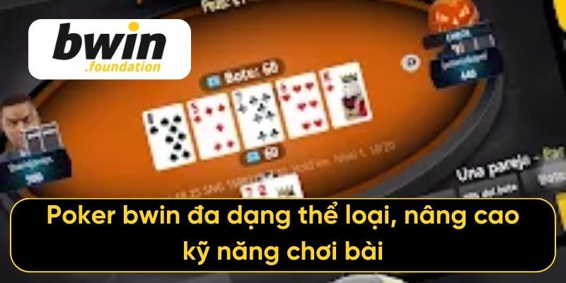 Poker bwin đa dạng thể loại, nâng cao kỹ năng chơi bài