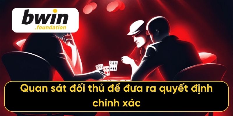 Quan sát đối thủ để đưa ra quyết định chính xác