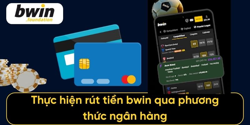 Thực hiện rút tiền bwin qua phương thức ngân hàng