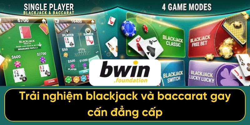 Trải nghiệm blackjack và baccarat gay cấn đẳng cấp