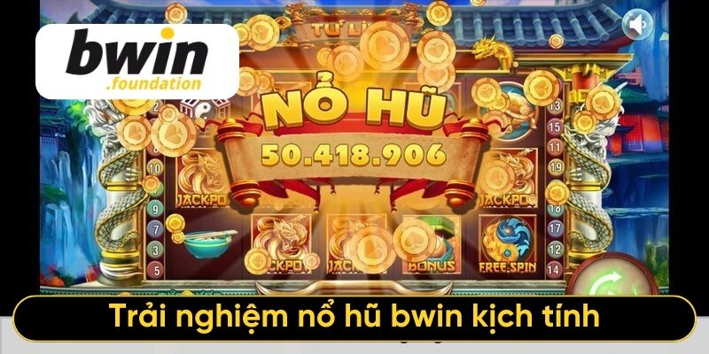 Trải nghiệm nổ hũ bwin kịch tính