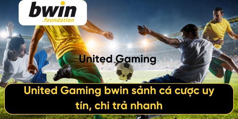 United Gaming bwin sảnh cá cược uy tín, chi trả nhanh