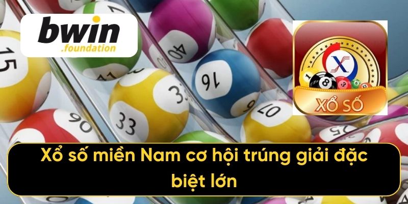 Xổ số miền Nam cơ hội trúng giải đặc biệt lớn